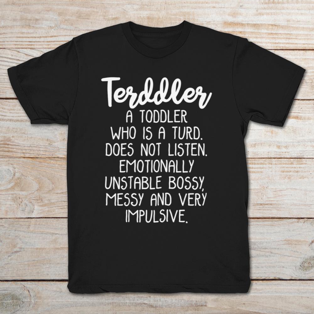 Terddler A Toddler Who Is The Turd Doesn’t Listen