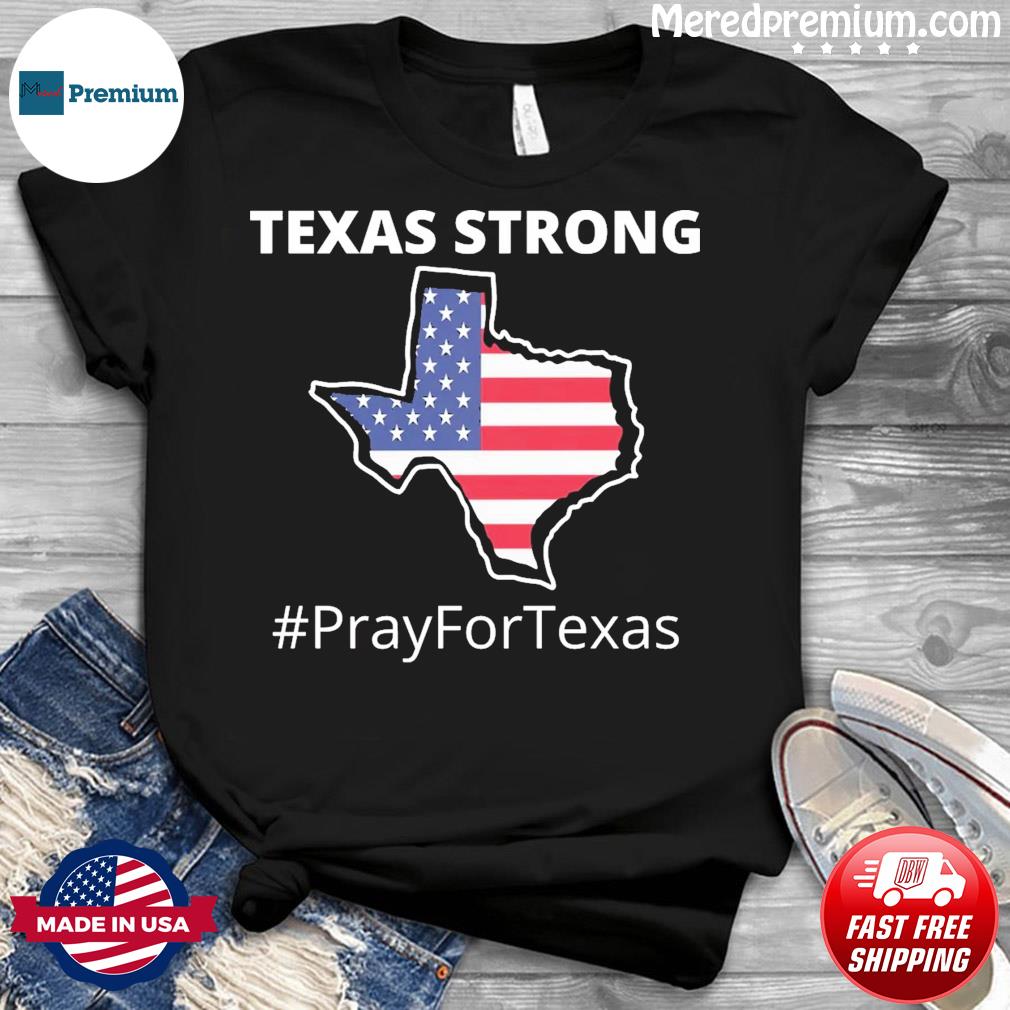 Texas Strong Pray For Texas Us Flag T-Shirt