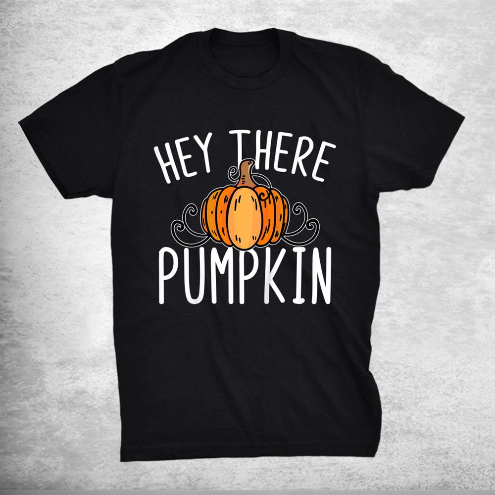 Thanksgiving Fall Autumn Halloween Hey There Pumpkin Shirt