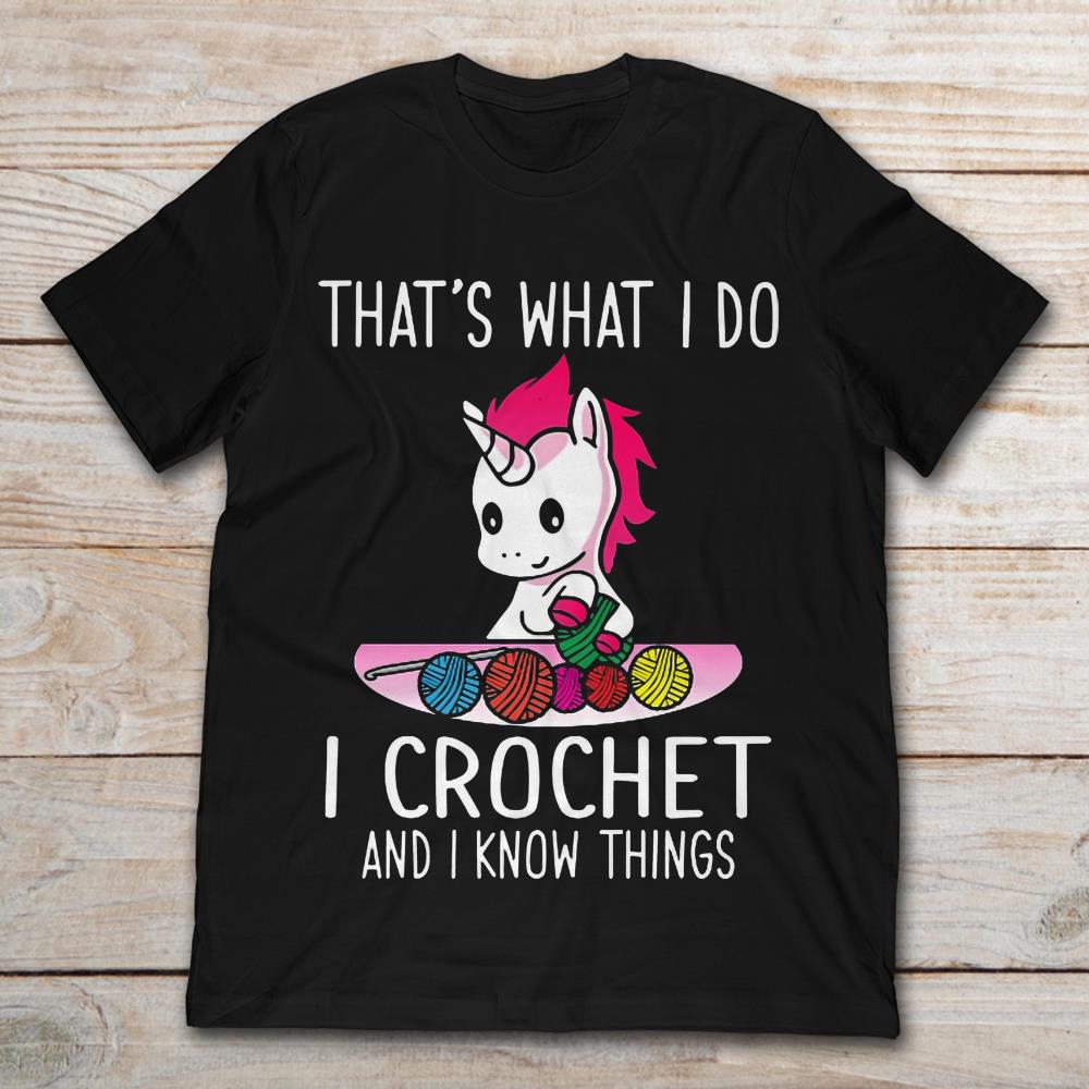 That’s What I Do I Crochet And I Know Things Unicorn