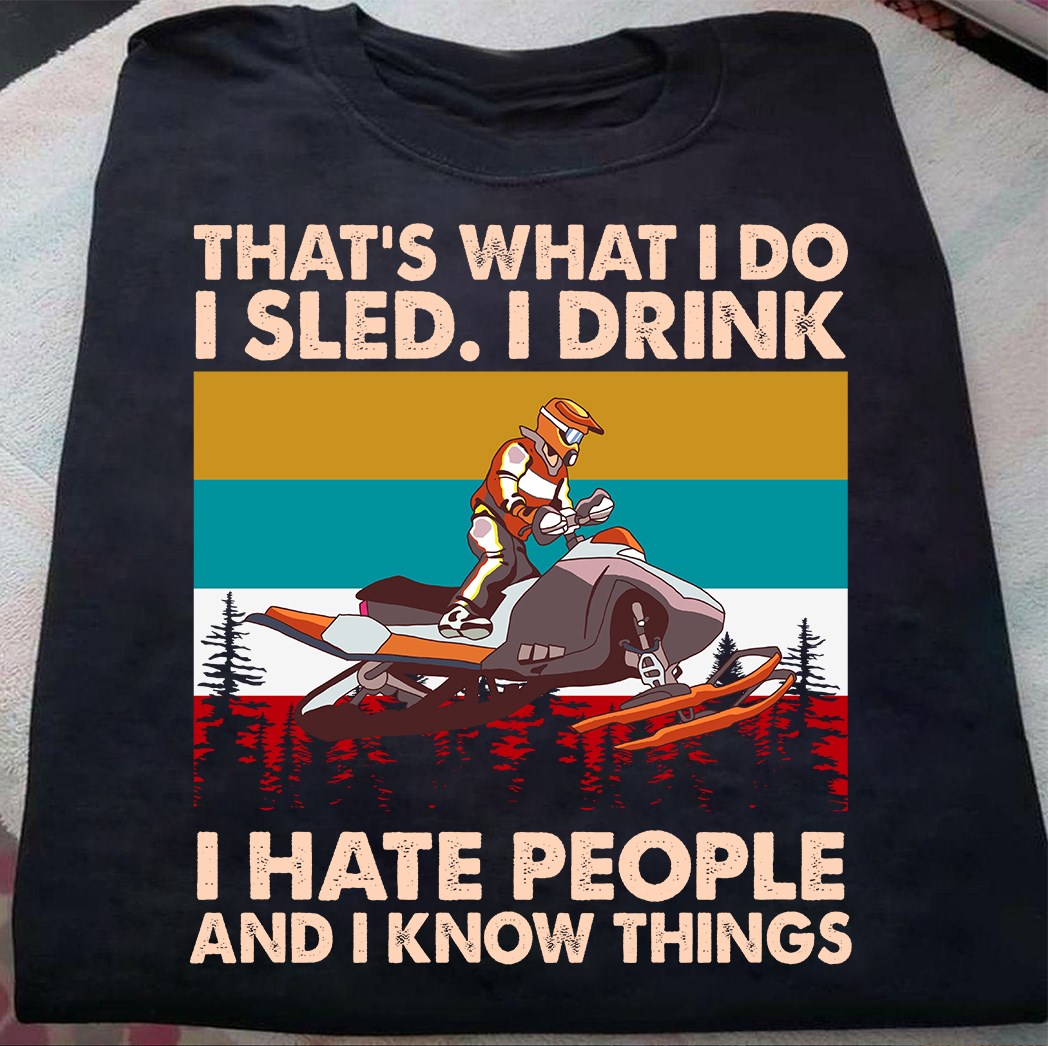 That’s what I do I sled, I drink I hate people and I know things
