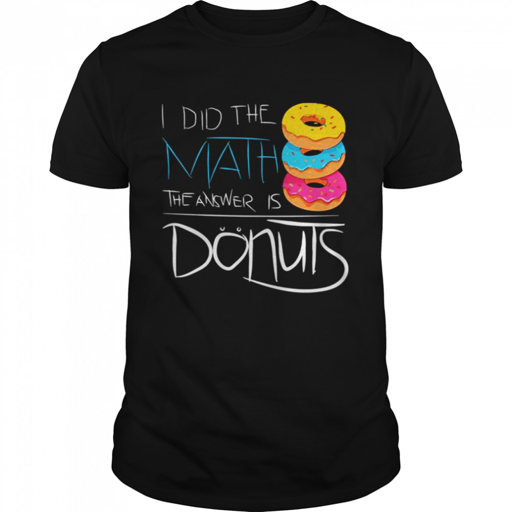 The Answer Is Donuts Funny Math Student Graphic shirt