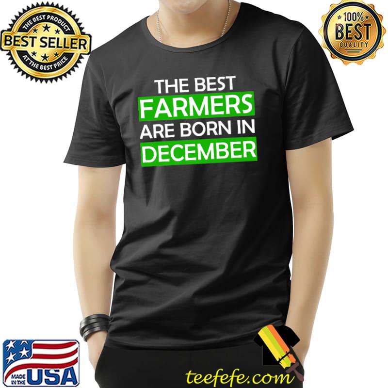 The best farmers are born in December T-Shirt