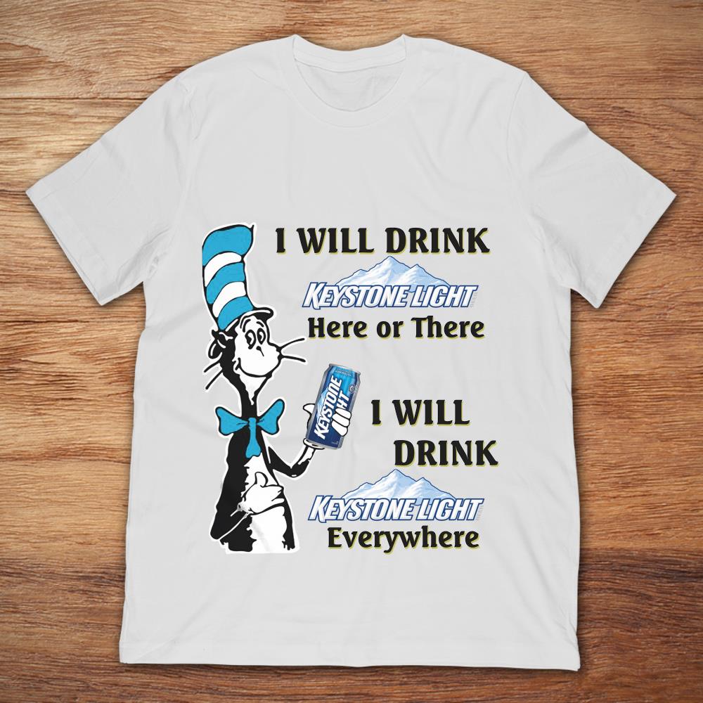 The Cat In The Hat I Will Drink Keystone Light Here Or There