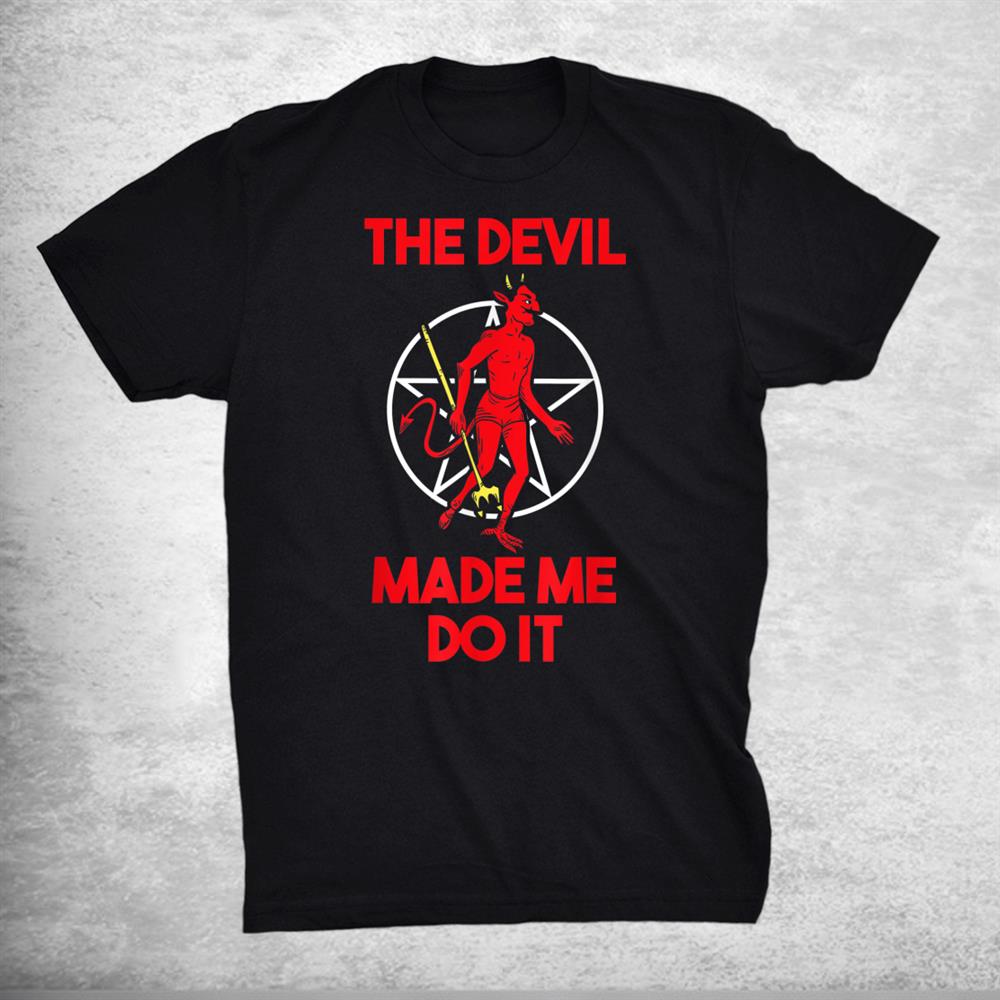 The Devil Made Me Do It Satan Trident Spear Halloween Season Shirt