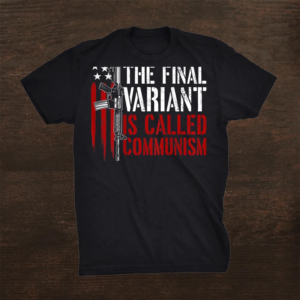 The Final Variant Is Called Communism Gun Rights Shirt