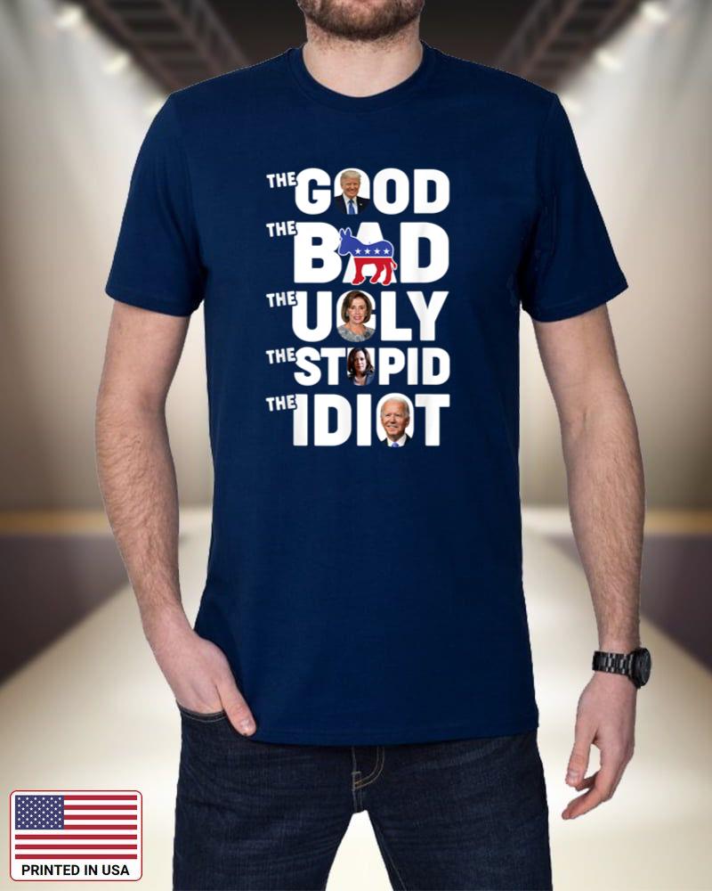 The Good The Bad The Ugly The Stupid And The Idiot T-Shirt UhDHY