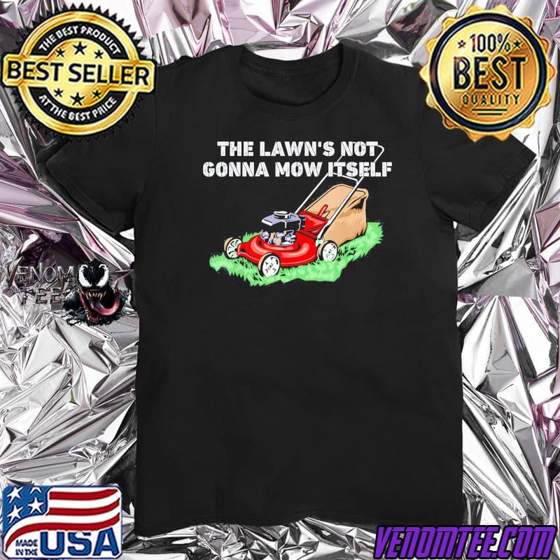 The lawn’s not gonna mow itself vintage shirt