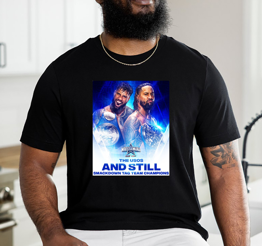 The Usos And Still Smackdown Tag Team Champions WrestleMania WWE T-Shirt