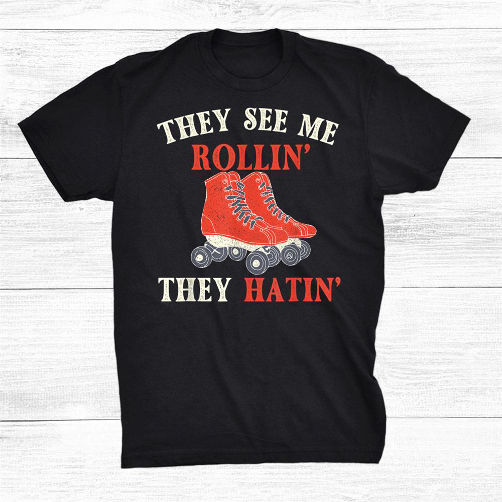 They See Me Rollin They Hatin Shirt