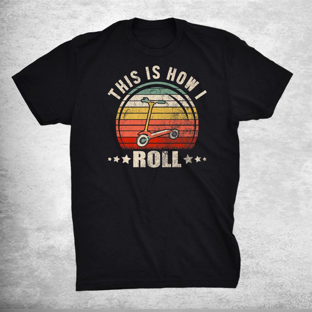 This Is How I Roll Retro Vintage Electric Scooter Novelty Shirt
