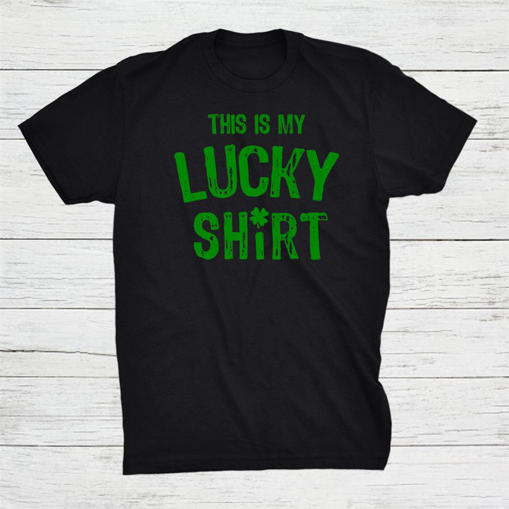 This Is My Lucky Shirt Distressed Green Text And Shamrock Fun Shirt