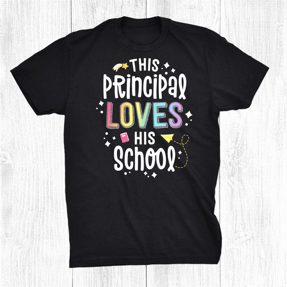 This Principal Loves His School Back To School Administrator Shirt