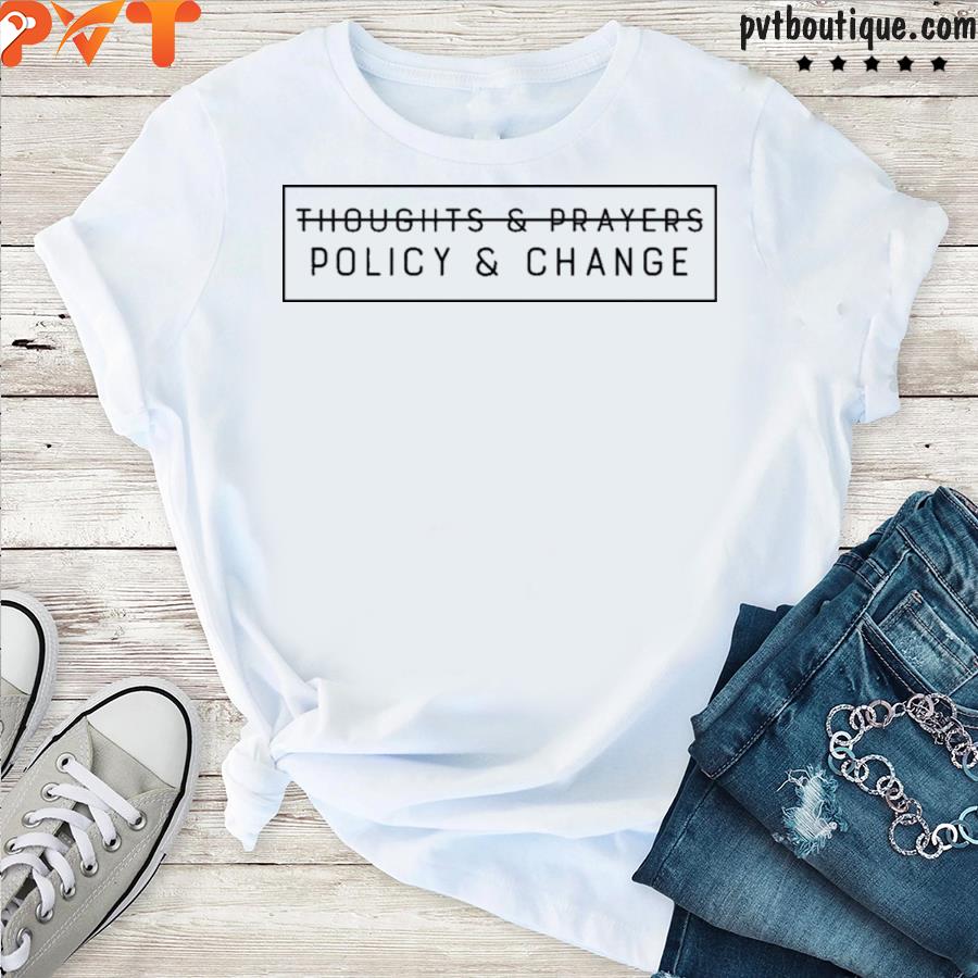 Thoughts and prayers policy and change shirt