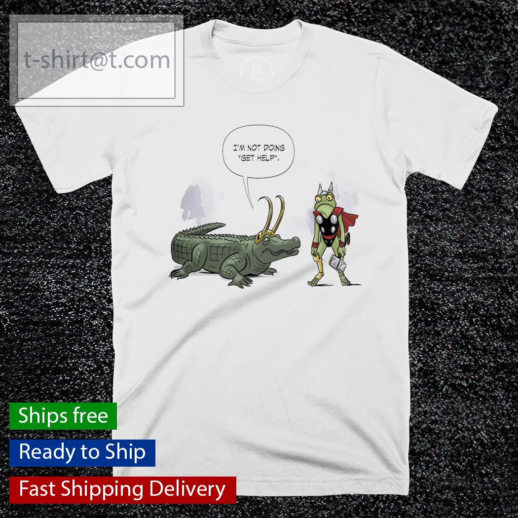 Throg Alligator Loki I’m not doing get help shirt
