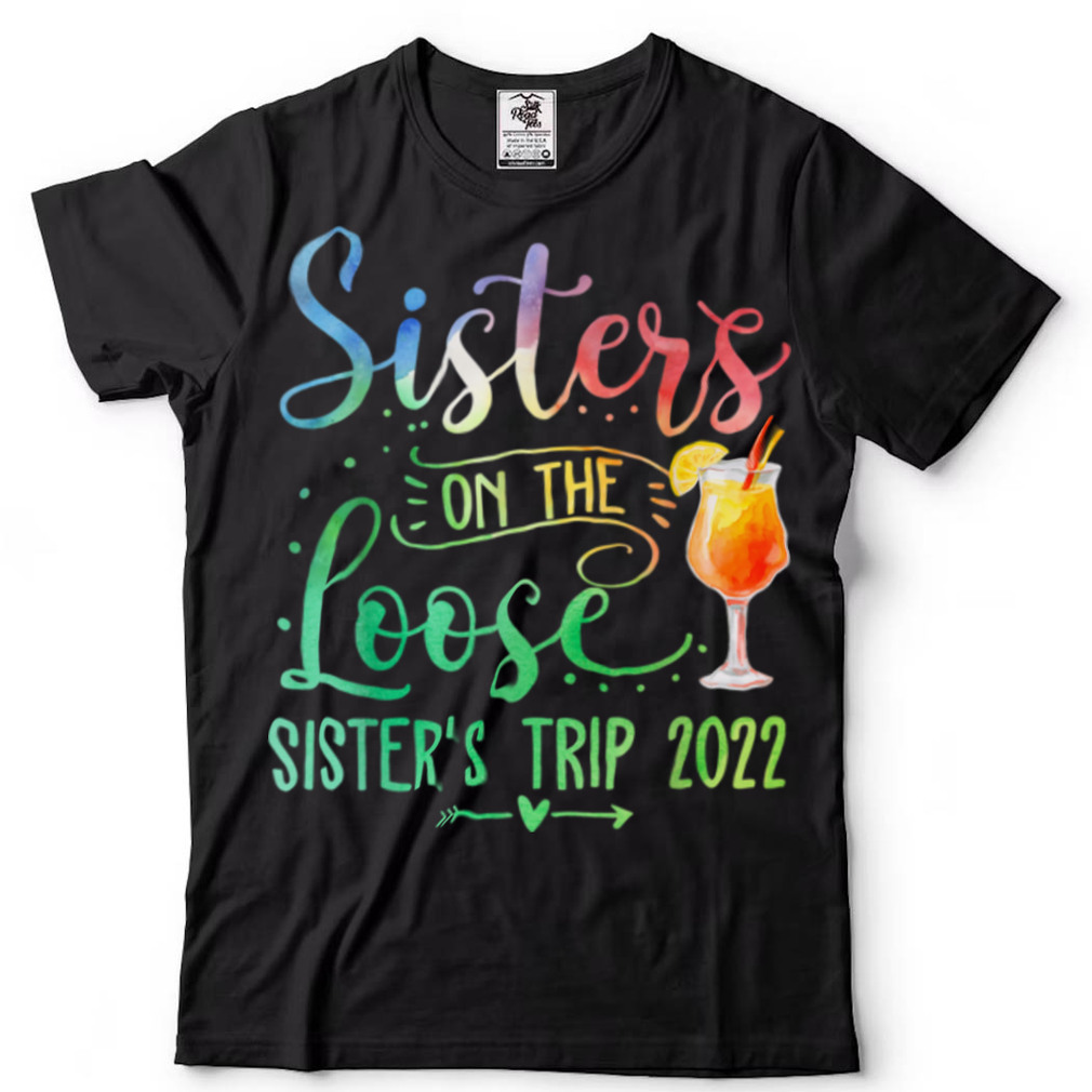 Tie Dye Sisters On The Loose, Sister’s Weekend Trip 2022 T Shirt