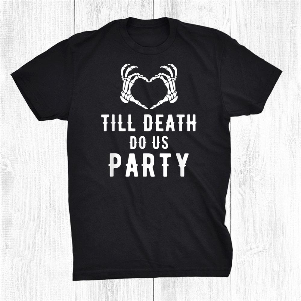 Till Death Do Us Party Bachelorette Shirt