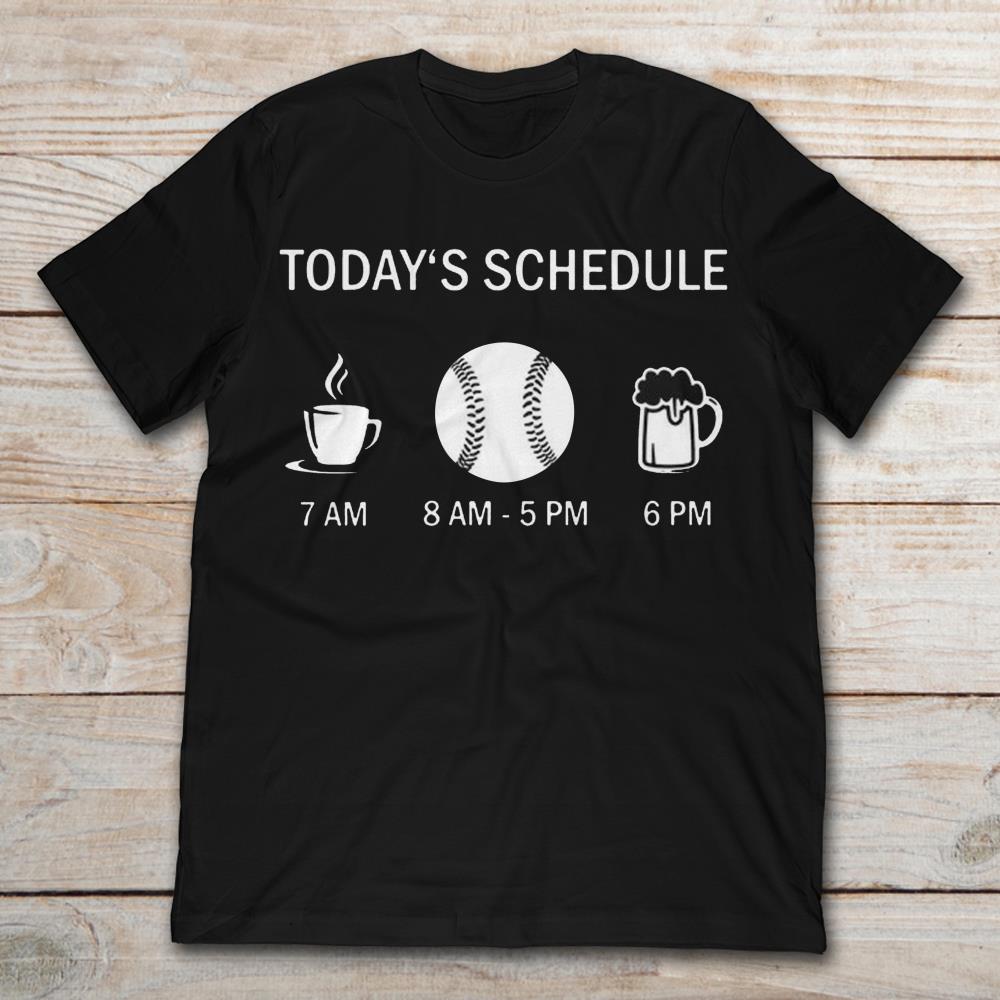 Today’s Schedule Coffee Baseball Playing Beer Drinking