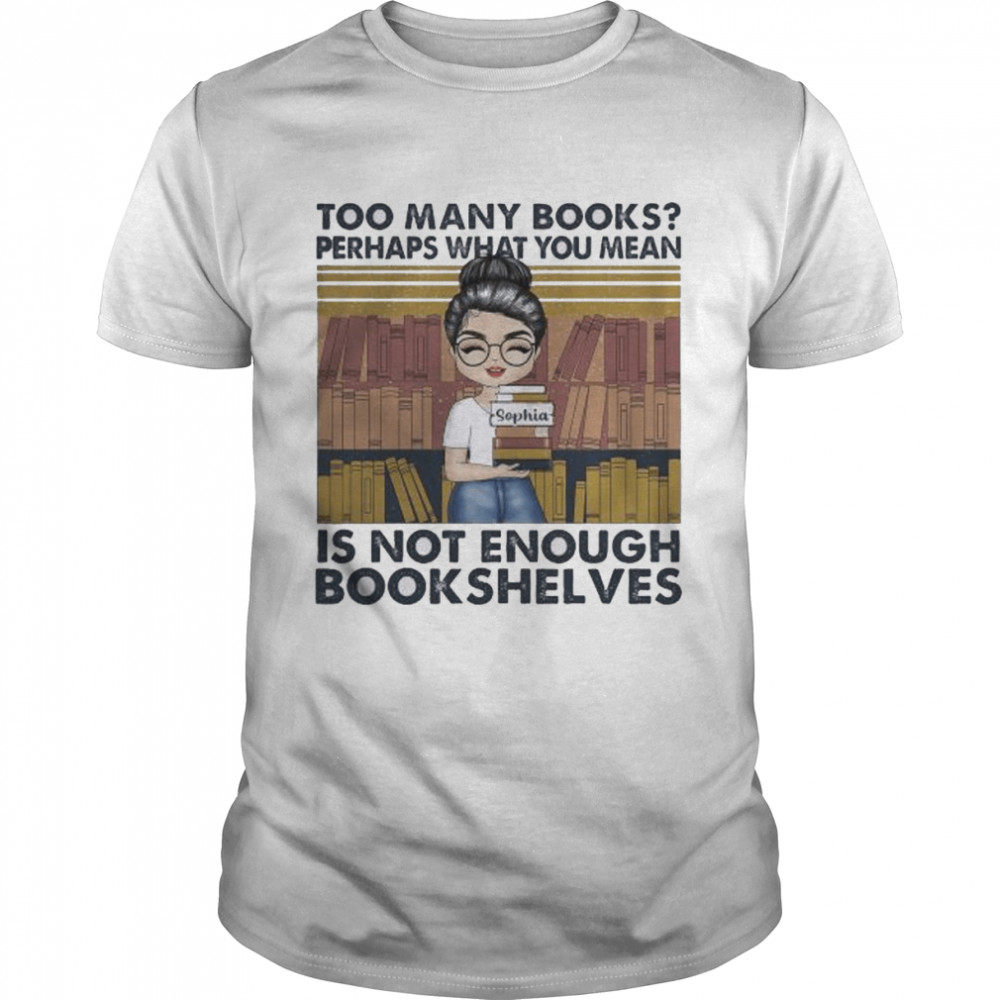 Too many books perhaps what you men is not enough bookshelves vintage shirt