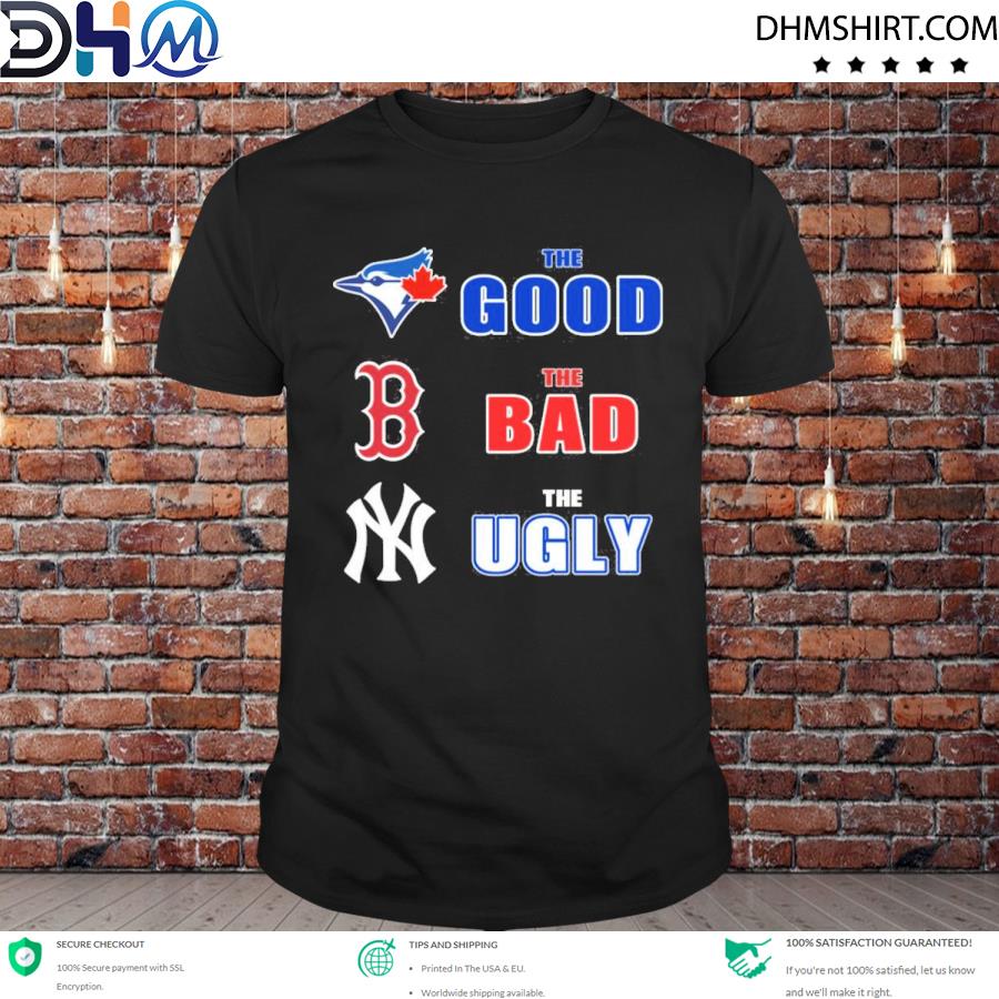 Top dan The Man Toronto Blue Jays Boston Red Sox New York Yankees The Good The Bad The Ugly Shirt