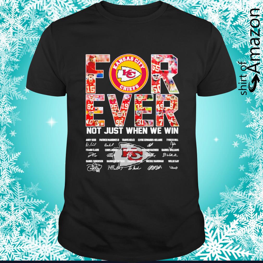 Top HOT Kansas City Chiefs For ever not just when we win signatures shirt