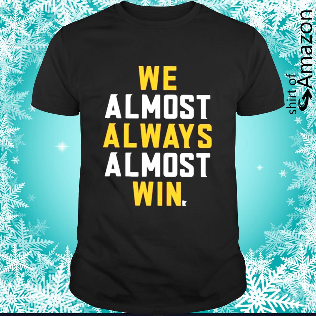 Top We Almost Always Almost Win Minnesotans Shirt