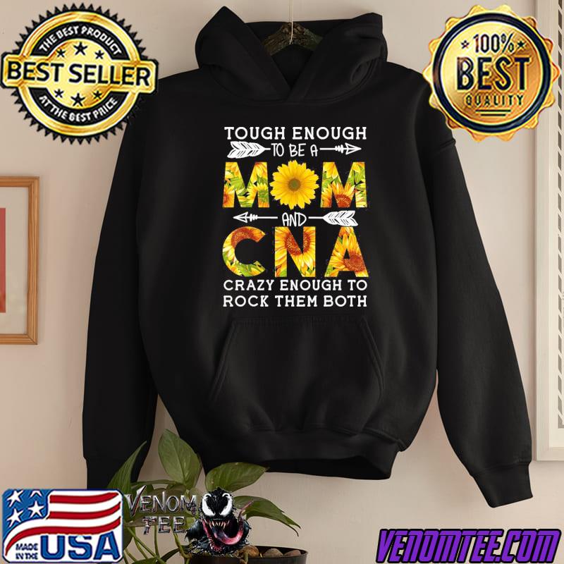 Tough enough to be a mom and crazy enough to rock them both shirt