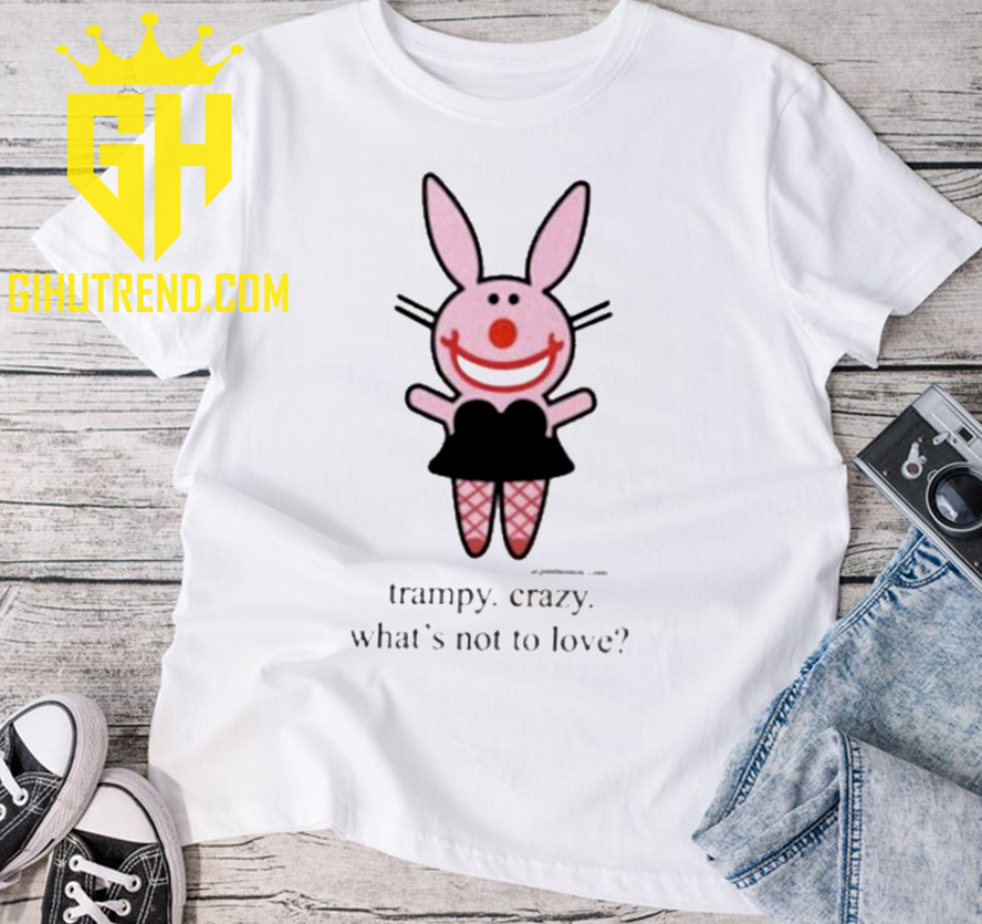 Trampy Crazy Whats Not To Love Funny T-Shirt