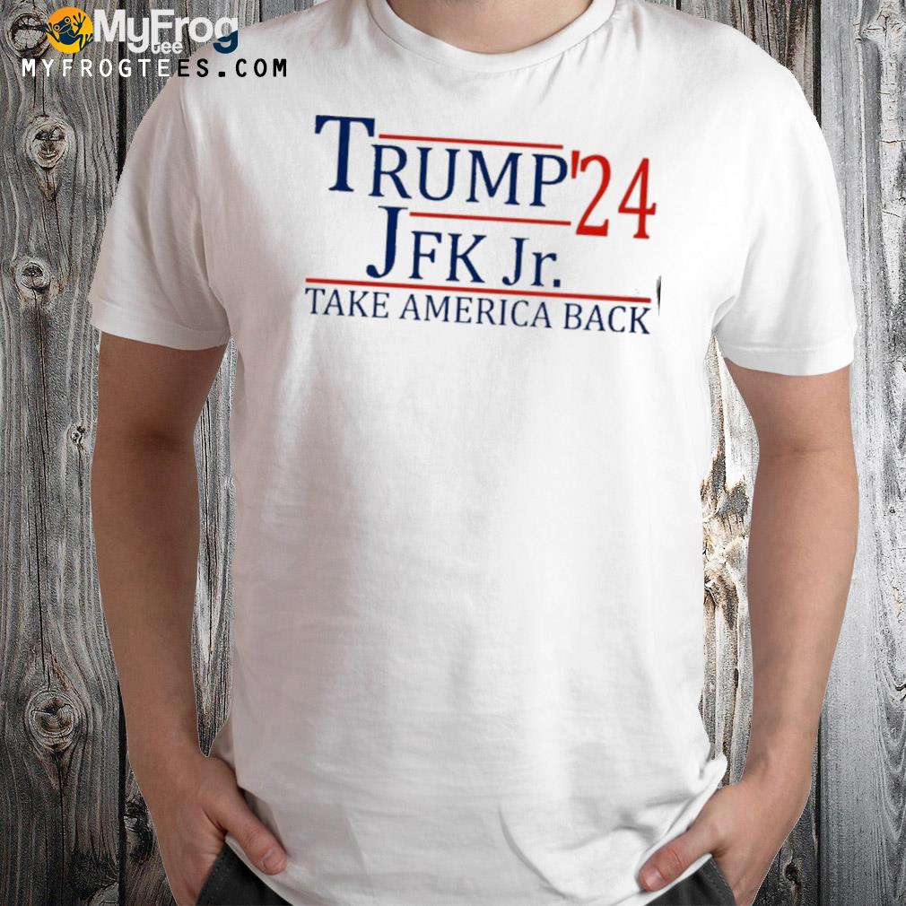 Trump 24 jfk jr take America back shirt