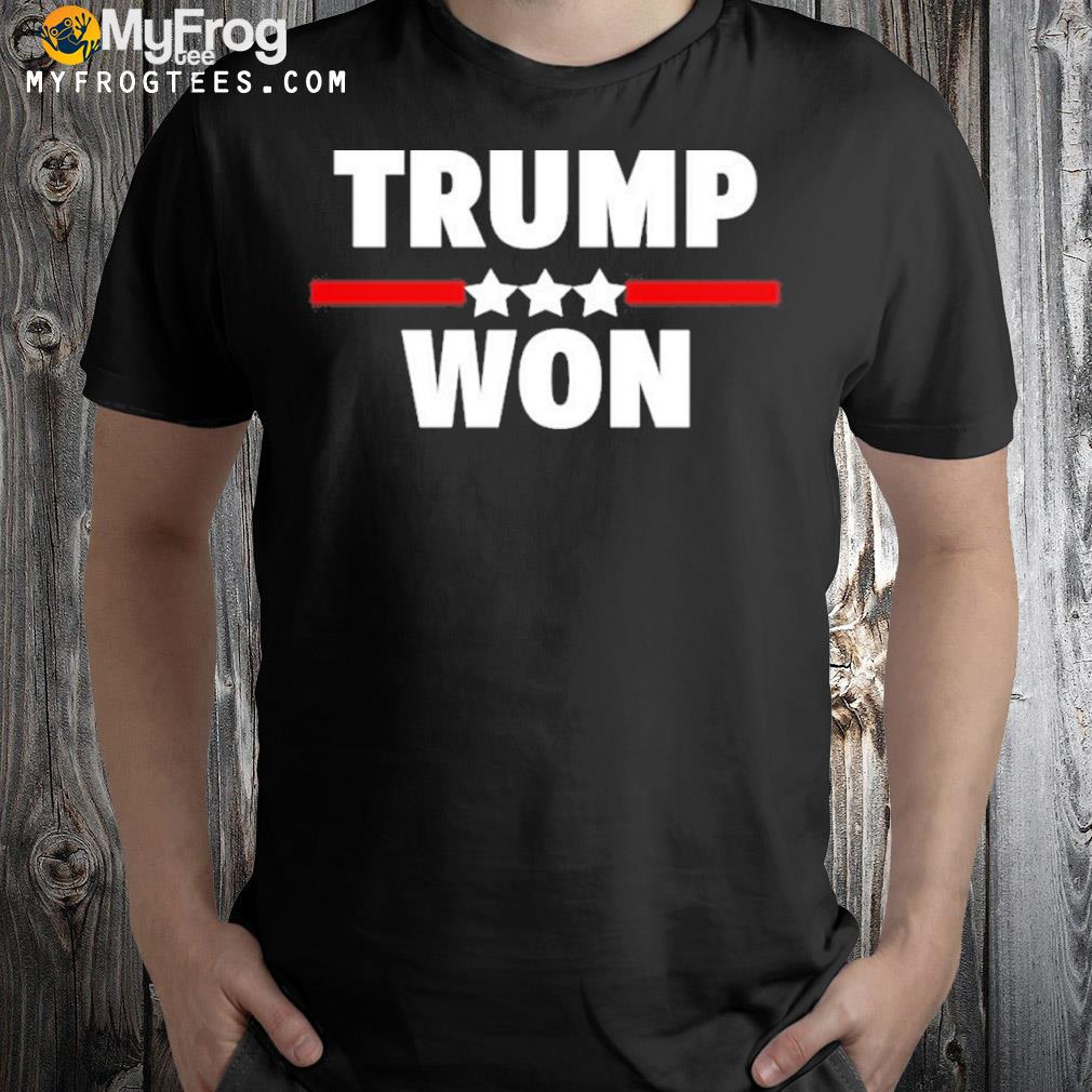 Trump won shirt