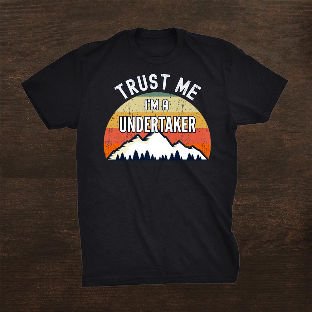 Trust Me Im A Undertaker Funny Undertaker Shirt