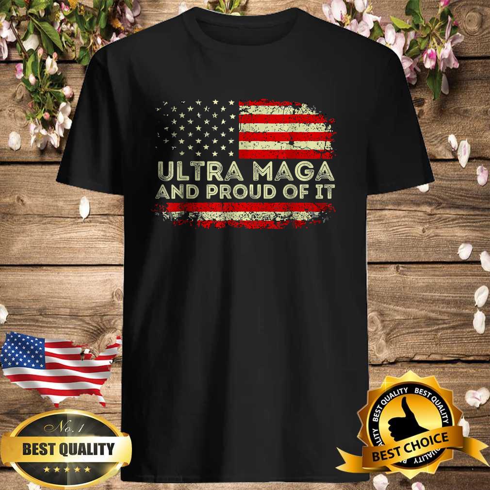 Ultra Maga And Proud Of It American Flag T-Shirt