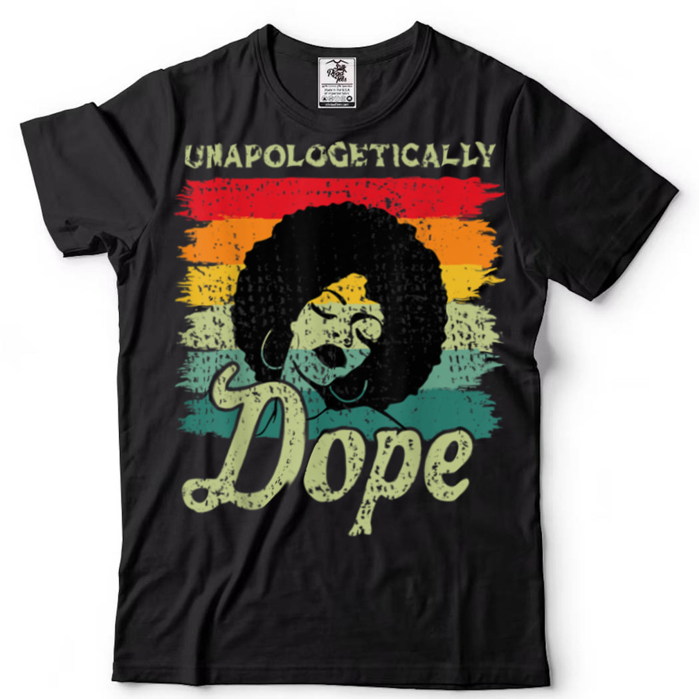 Unapologetically Dope Black Pride Melanin African American T Shirt