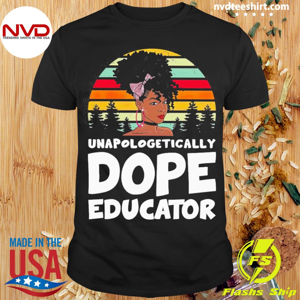 Unapologetically Dope Educator Vintage Shirt