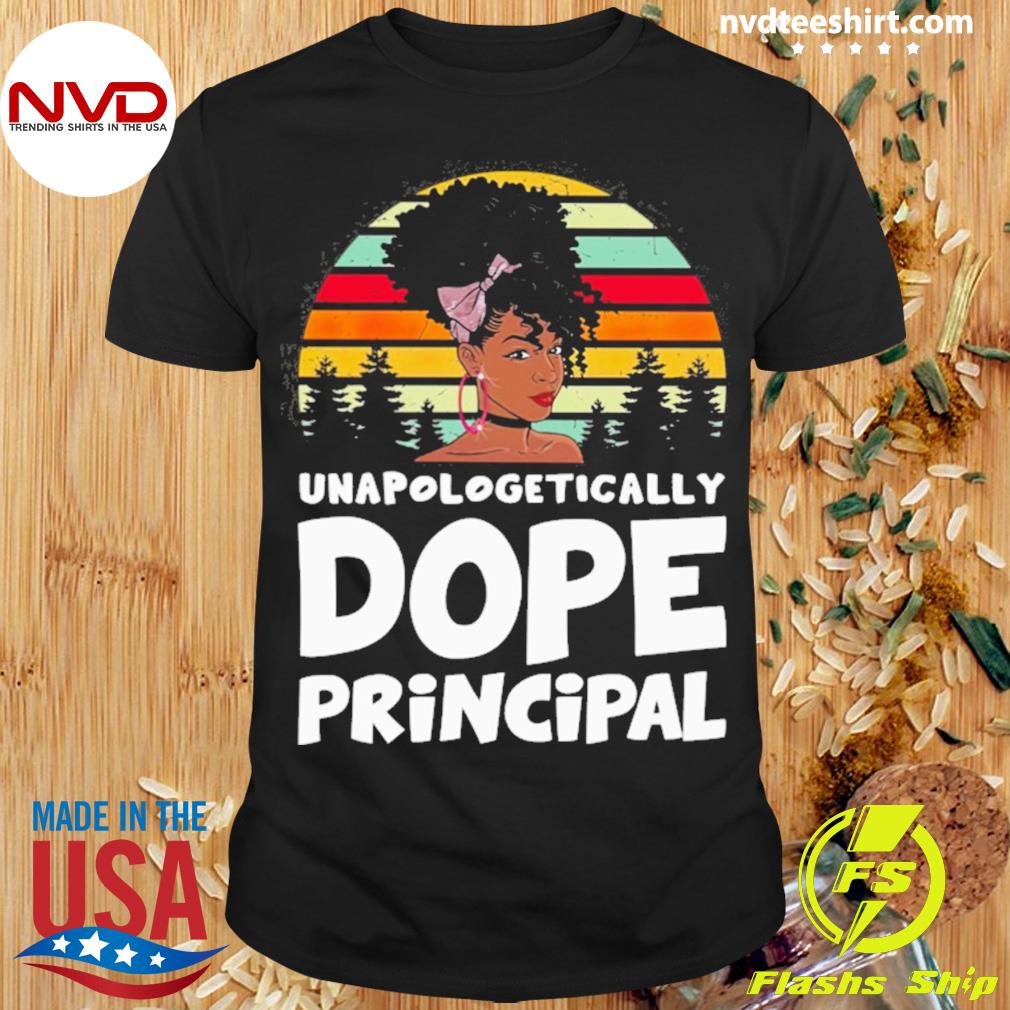 Unapologetically Dope Principal Vintage Shirt