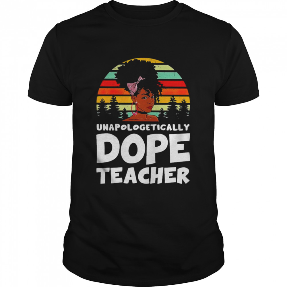 Unapologetically Dope Teacher Vintage Shirt