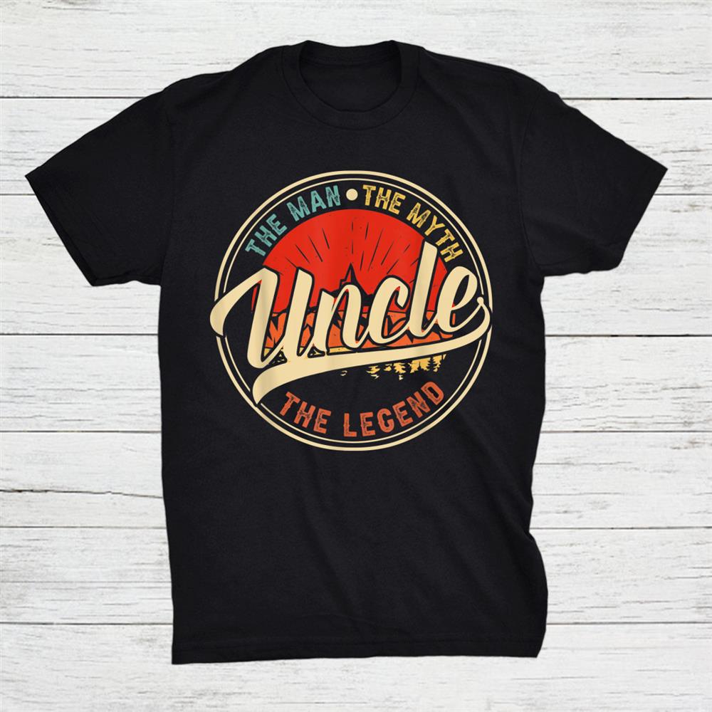 Uncle The Man The Myth The Legend Shirt