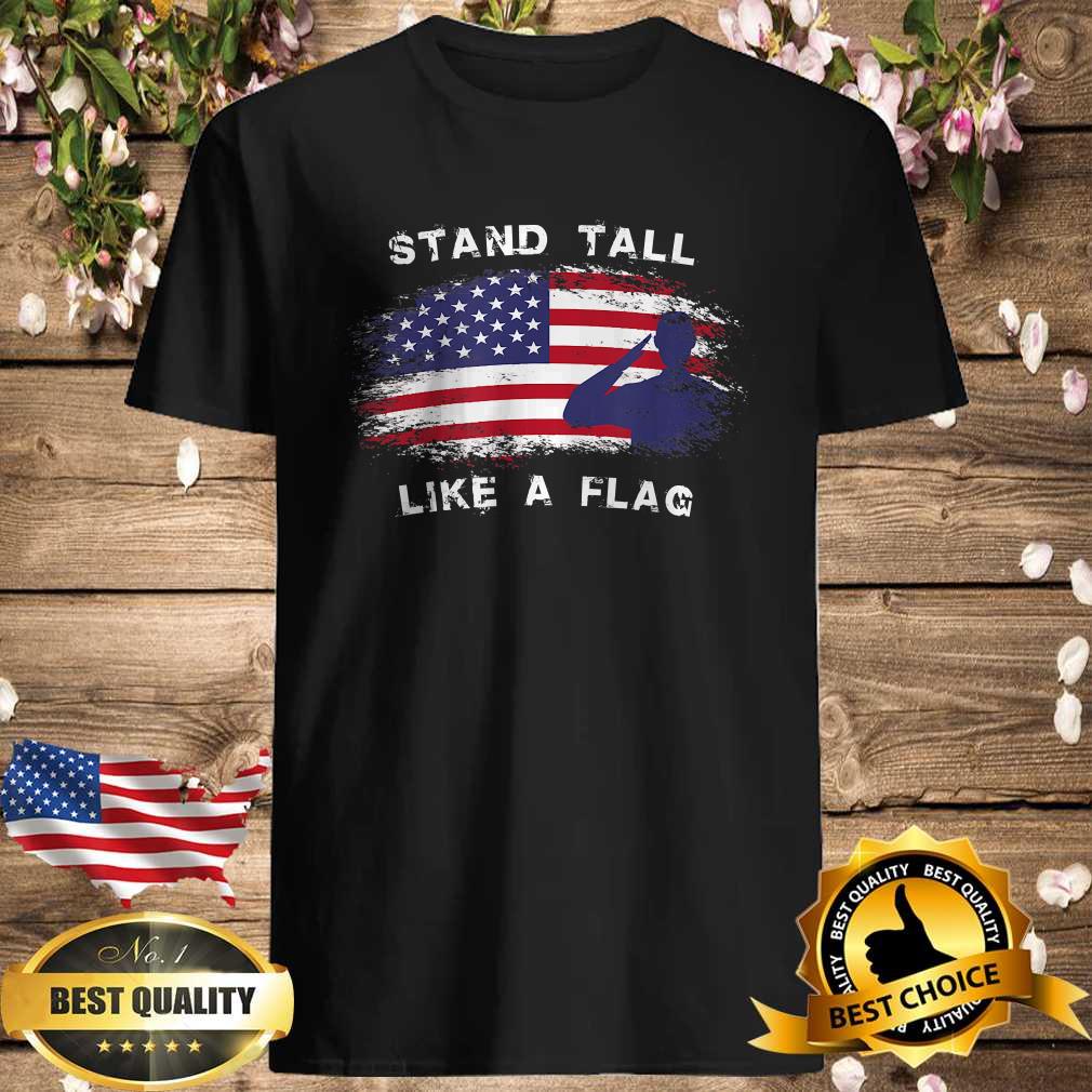 US Flag Stand Tall Like A Flag T-Shirt