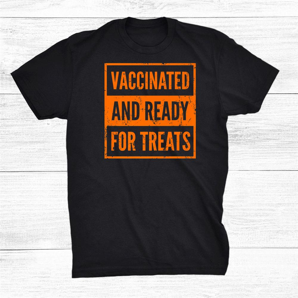 Vaccinated And Ready For Treats Halloween Funny Shirt