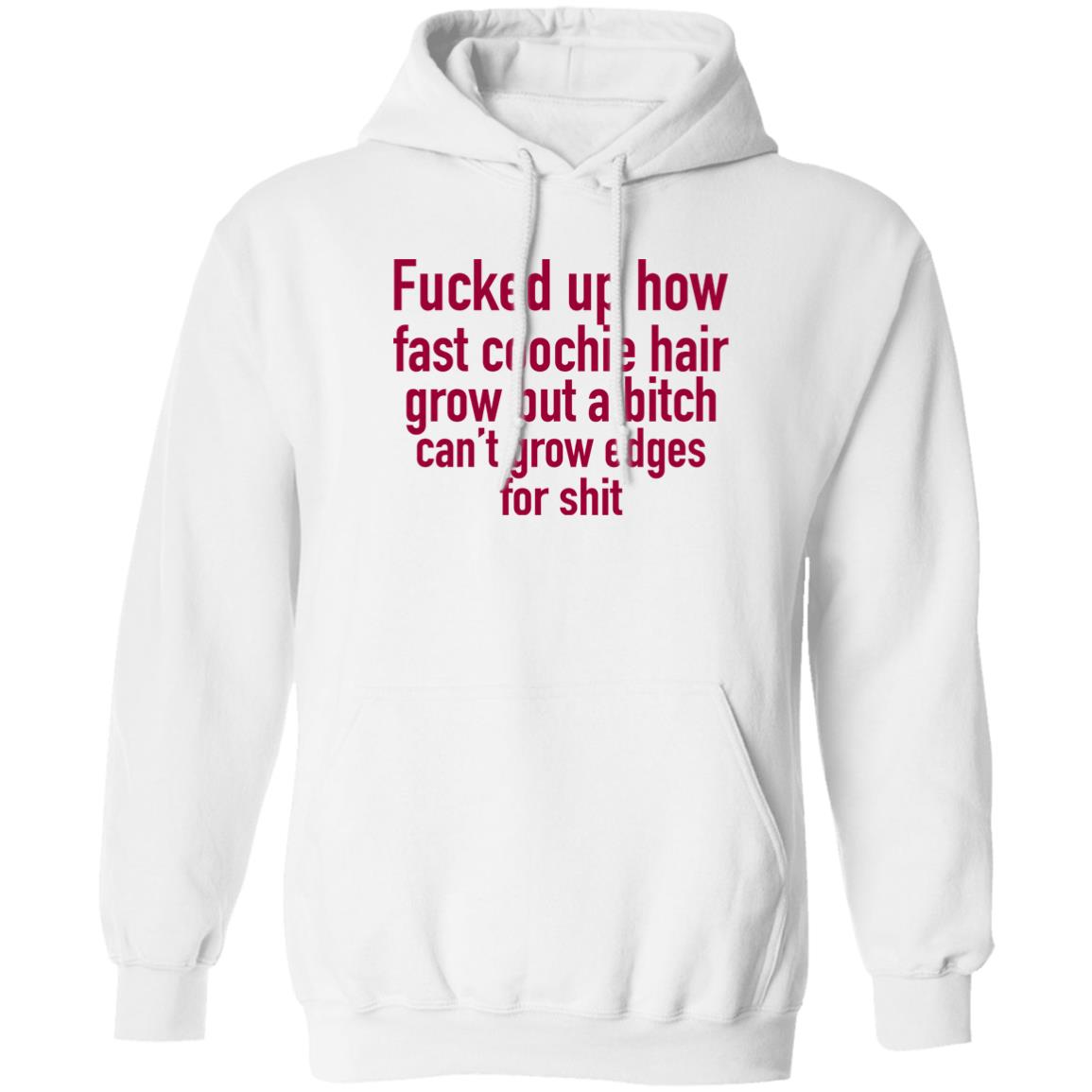 Villain Allmighty Fucked Up How Fast Coochie Hair Grow But A Bitch Can't Grow Edges For Shit Shirt