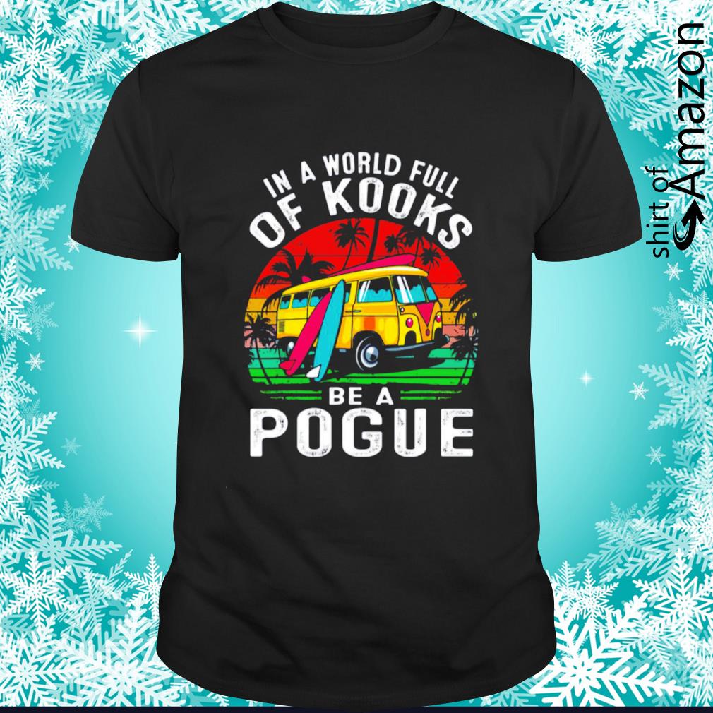 Vintage in a world full of kooks be a pogue shirt