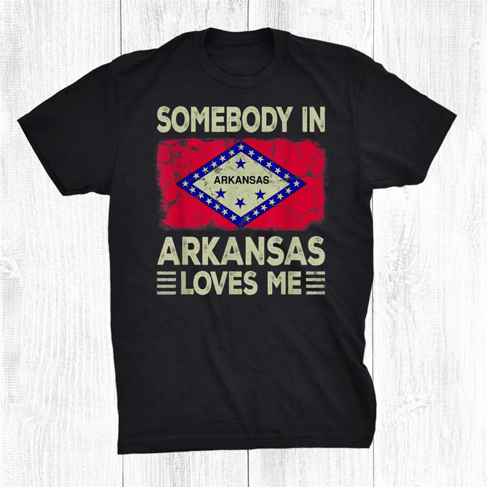 Vintage State Flag Somebody In Arkansas Loves Me Shirt