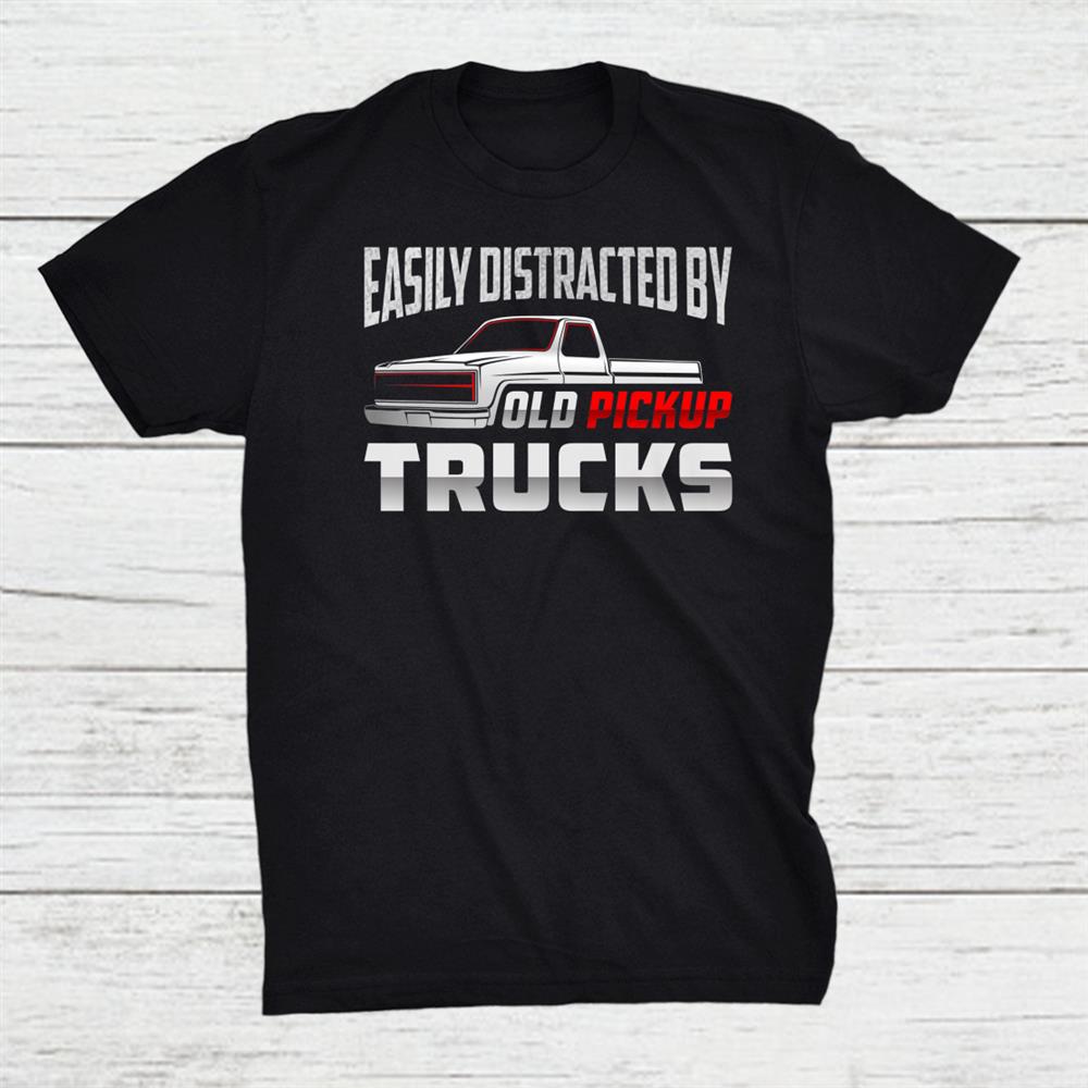 Vintage Trucks Shirt Easily Distracted By Old Pickup Trucks Shirt