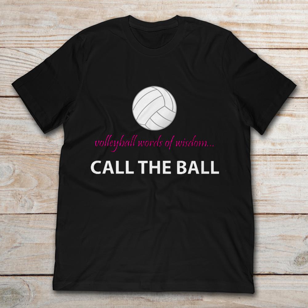 Volleyball Words Of Wisdom Call The Ball