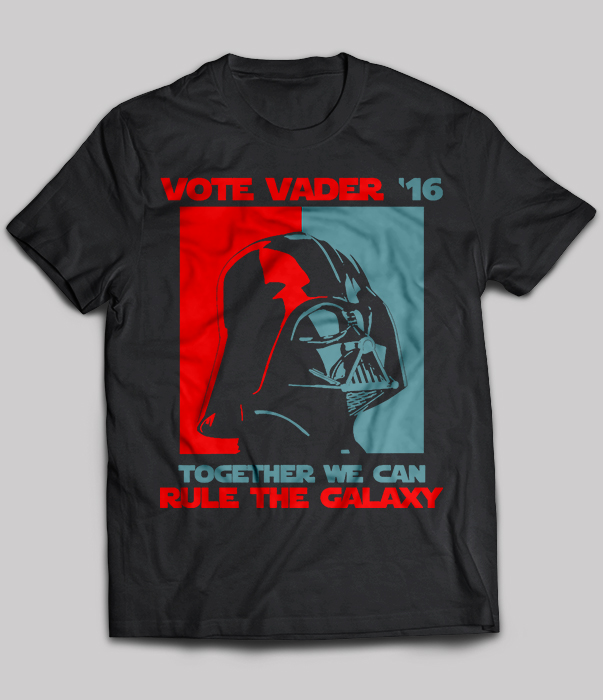 Vote vader ’16 together we can rule the galaxy