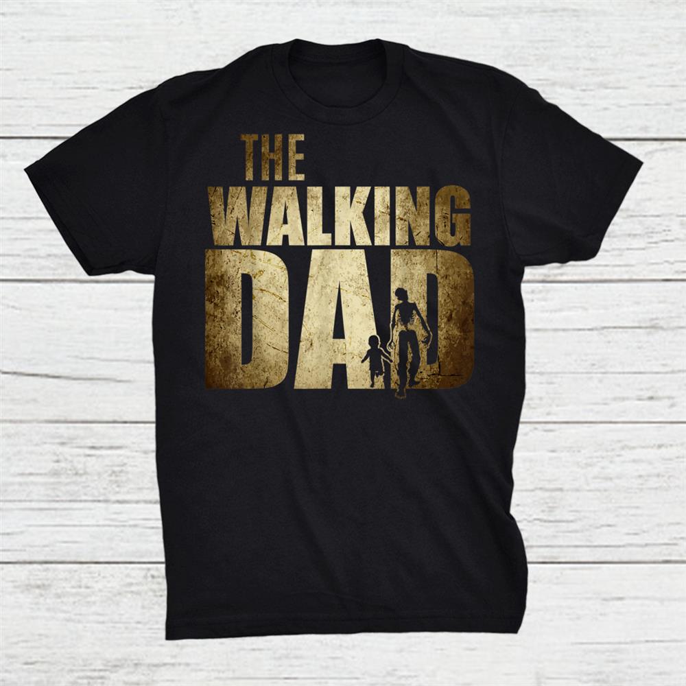 Walking Dad Gift For Birthday Fathers Day Shirt