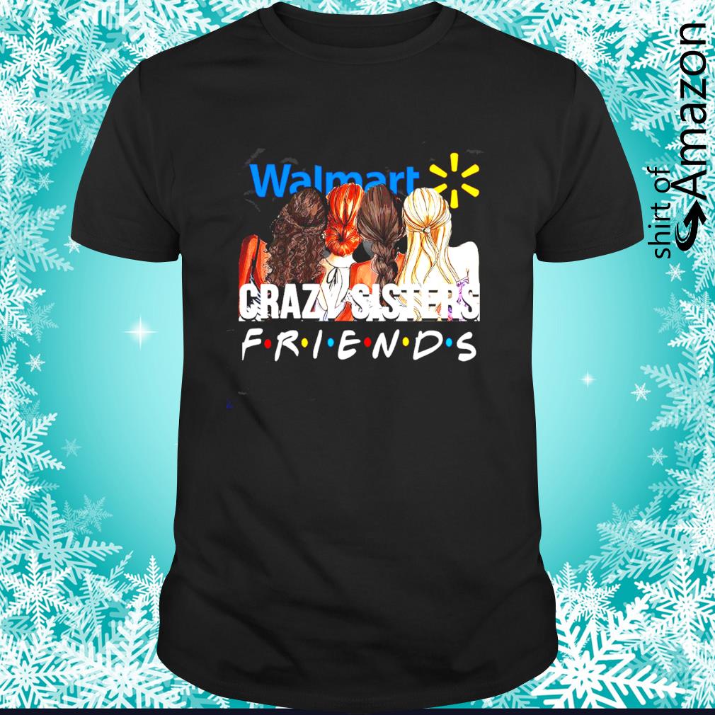 Walmart crazy sisters Friends TV show shirt
