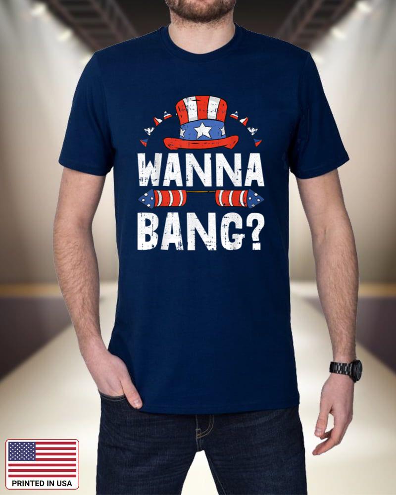 Wanna Bang 4th Of July Funny Fireworks Patriotic American iM3ZX