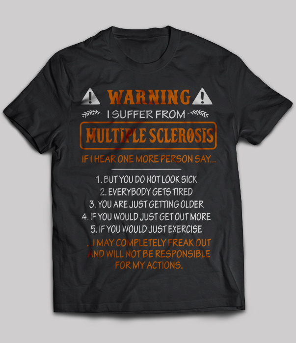 Warning i suffer from Multiple Sclerosis if i hear one