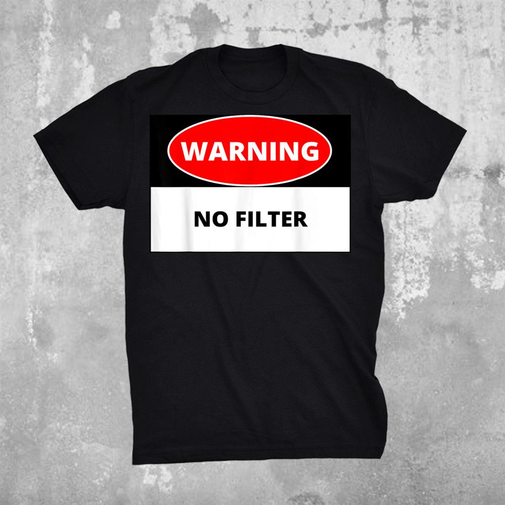 Warning No Filter Shirt